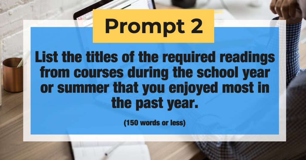 Prompt 2: List the titles of the required readings from courses during the school year or summer that you enjoyed most in the past year. (150 words or less)
