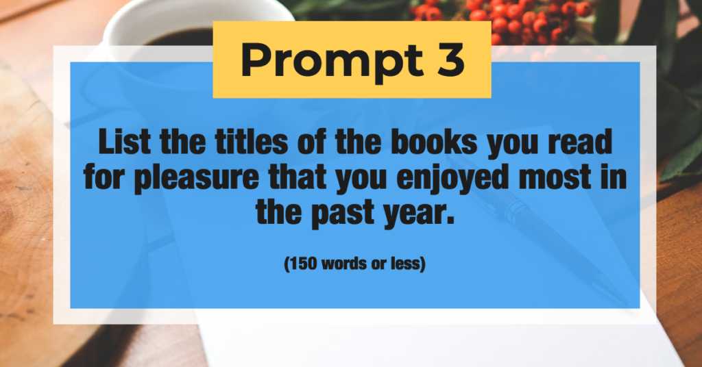 Prompt 3: List the titles of the books you read for pleasure that you enjoyed most in the past year. (150 words or less)